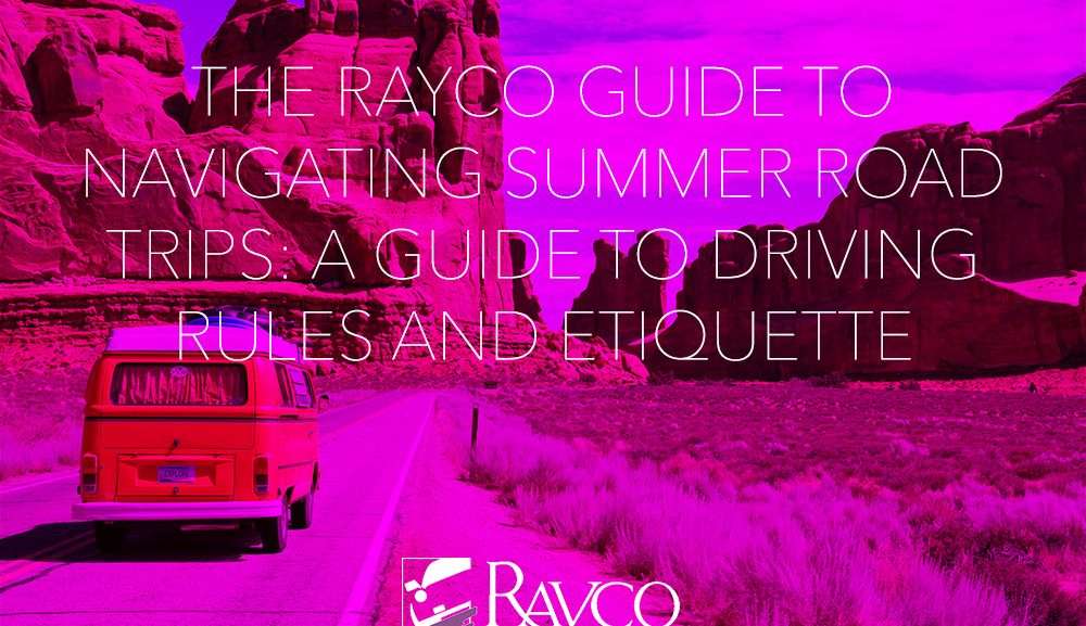 The Rayco Guide to Navigating Summer Road Trips: A Guide to Driving Rules and Etiquette